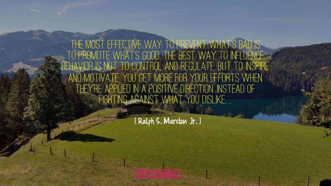 Ralph S. Marston Jr. Quotes: The most effective way to