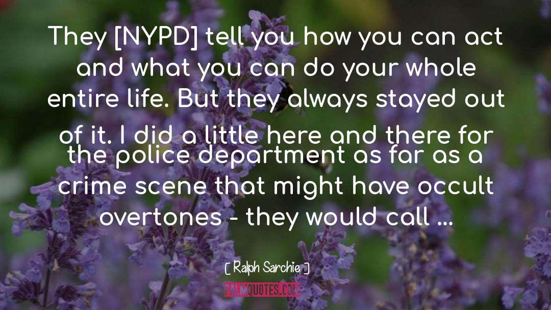 Ralph Sarchie Quotes: They [NYPD] tell you how