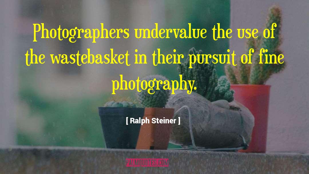 Ralph Steiner Quotes: Photographers undervalue the use of