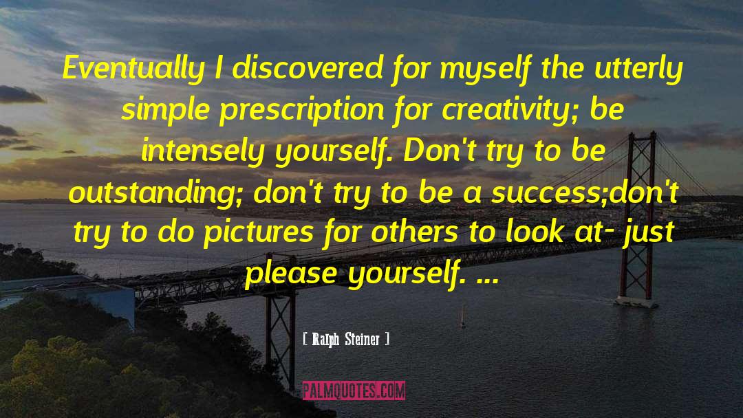 Ralph Steiner Quotes: Eventually I discovered for myself