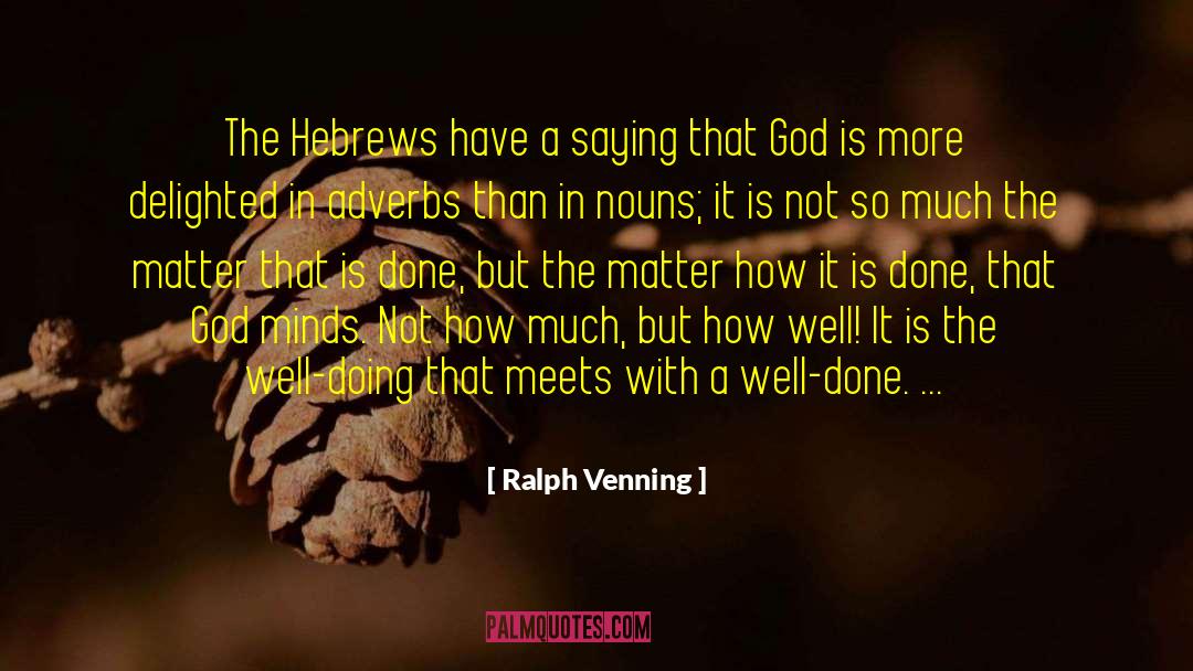 Ralph Venning Quotes: The Hebrews have a saying