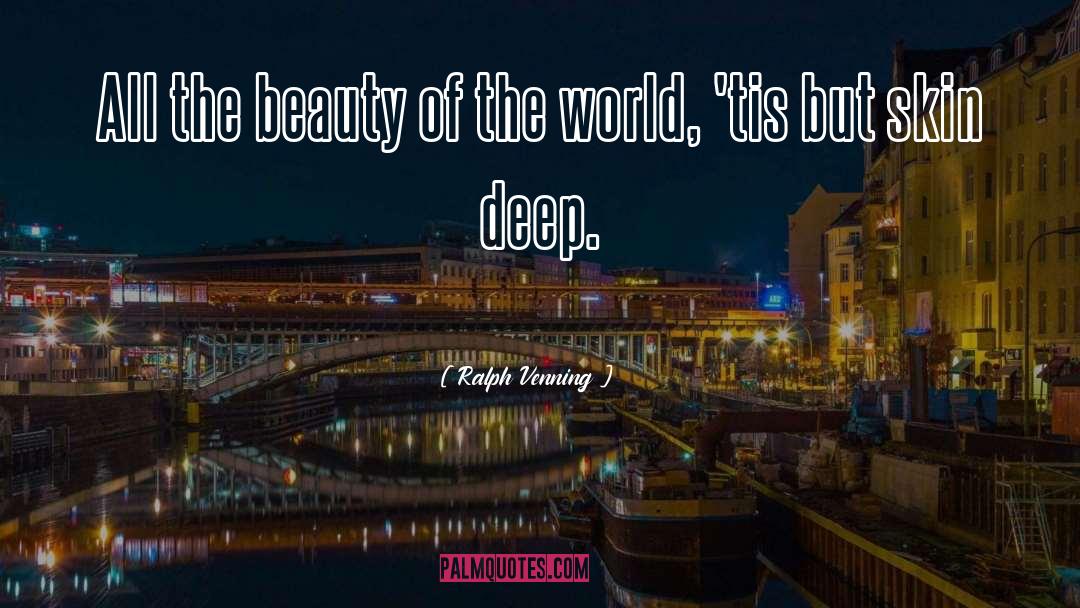 Ralph Venning Quotes: All the beauty of the