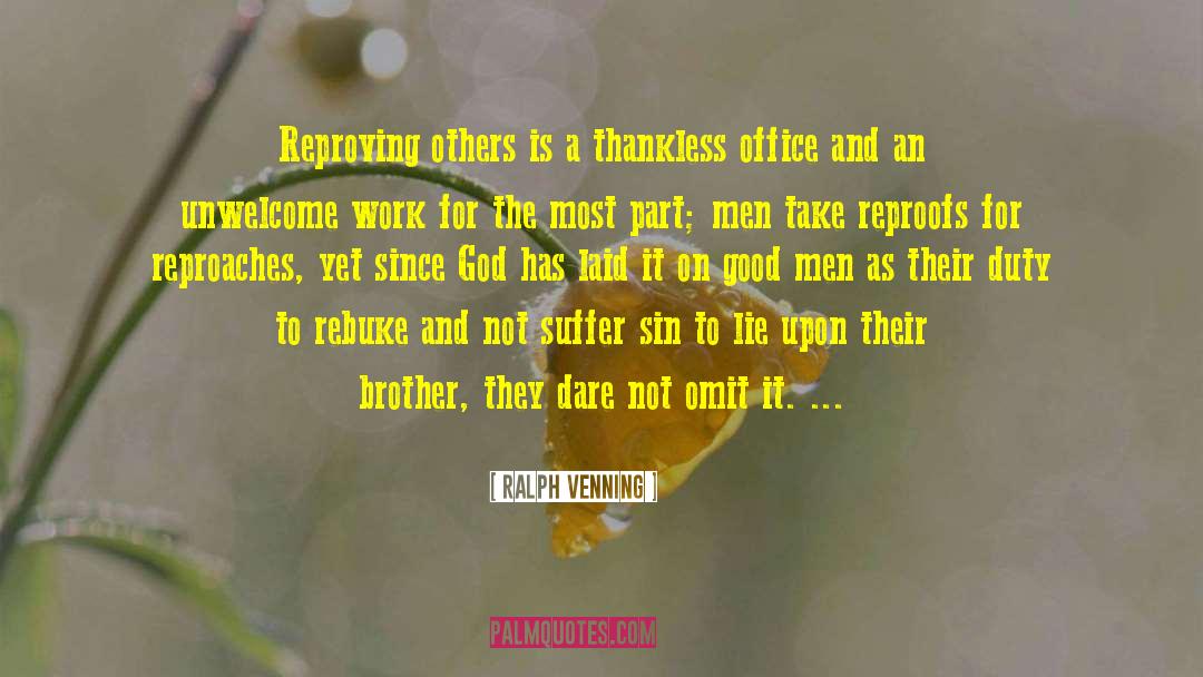 Ralph Venning Quotes: Reproving others is a thankless