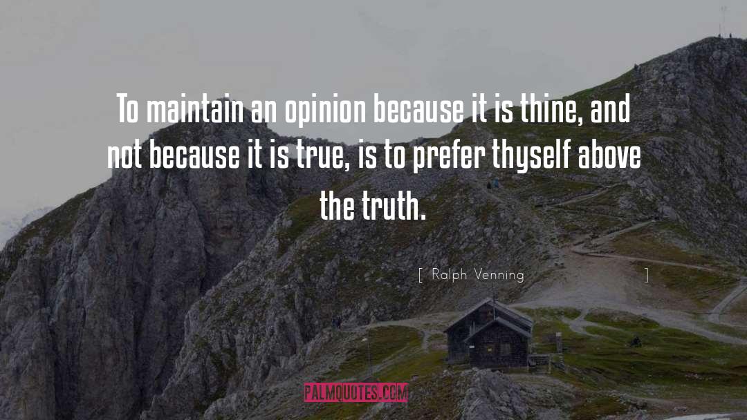 Ralph Venning Quotes: To maintain an opinion because