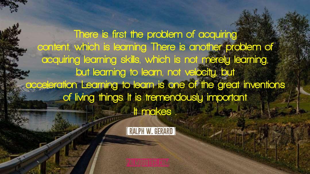 Ralph W. Gerard Quotes: There is first the problem