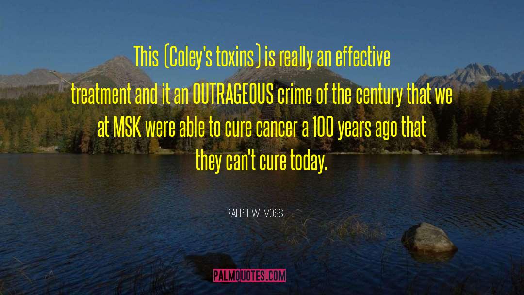 Ralph W. Moss Quotes: This (Coley's toxins) is really