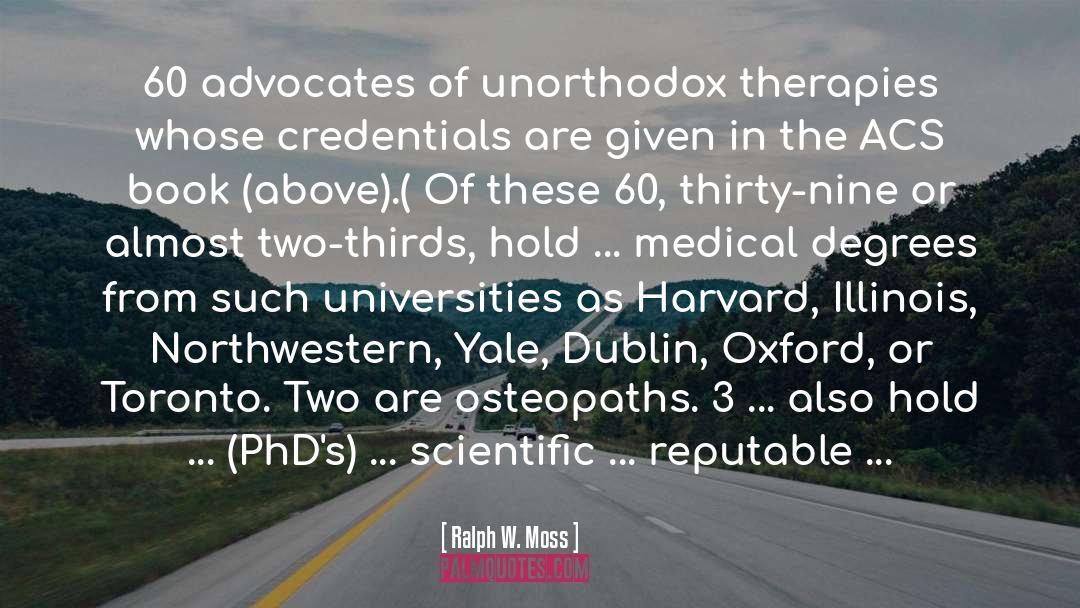 Ralph W. Moss Quotes: 60 advocates of unorthodox therapies