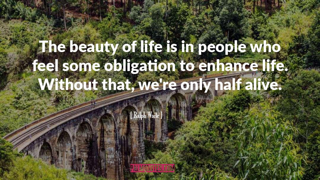 Ralph Waite Quotes: The beauty of life is