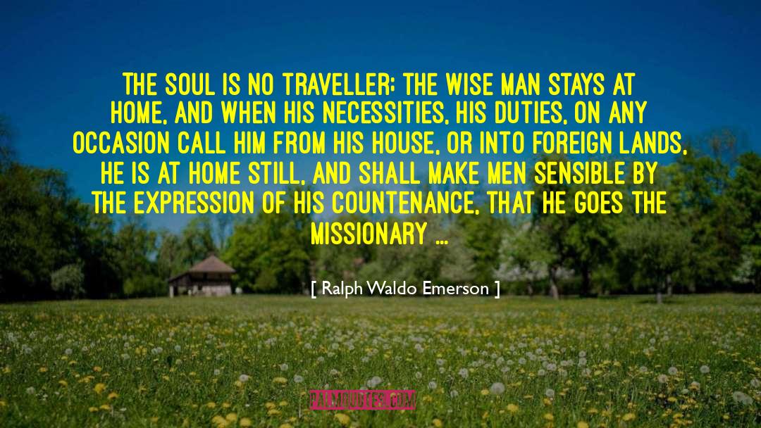 Ralph Waldo Emerson Quotes: The soul is no traveller;