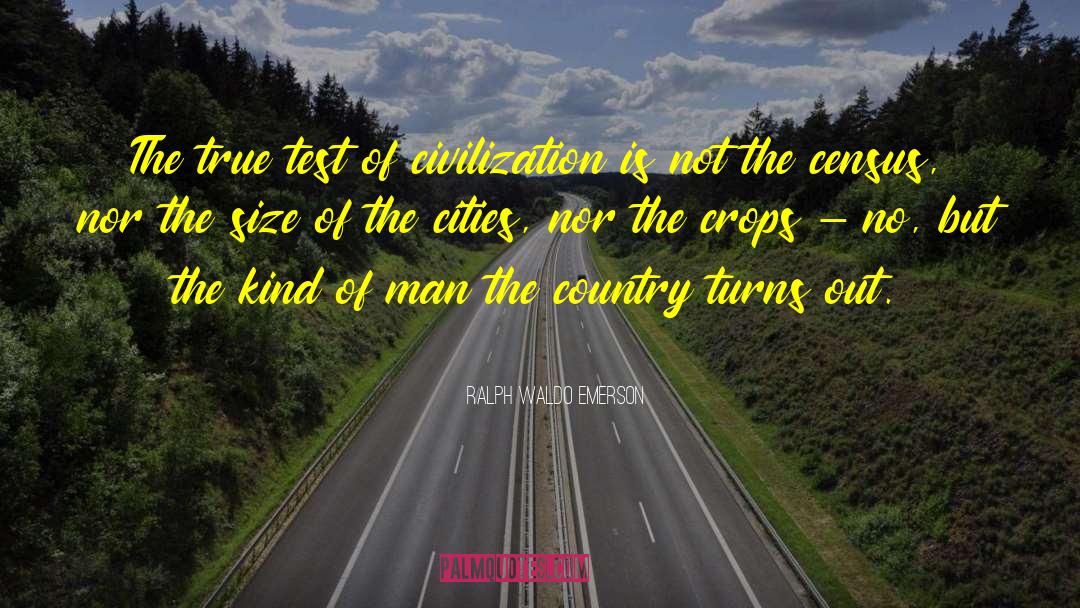 Ralph Waldo Emerson Quotes: The true test of civilization