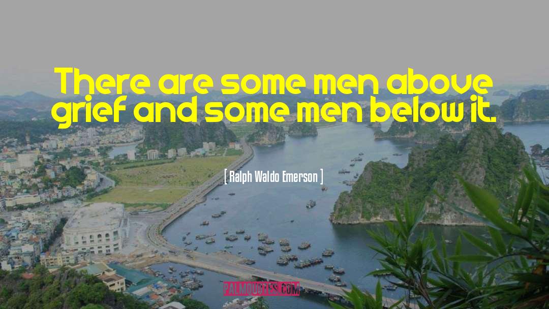 Ralph Waldo Emerson Quotes: There are some men above