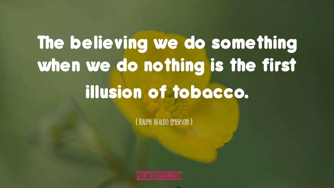 Ralph Waldo Emerson Quotes: The believing we do something