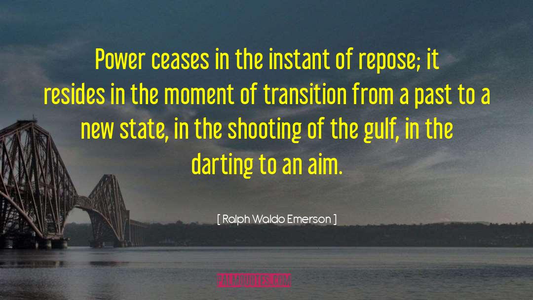 Ralph Waldo Emerson Quotes: Power ceases in the instant