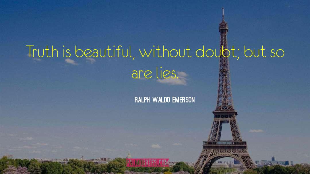 Ralph Waldo Emerson Quotes: Truth is beautiful, without doubt;