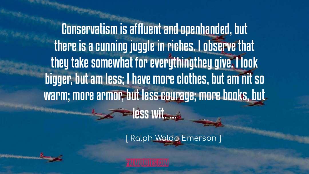 Ralph Waldo Emerson Quotes: Conservatism is affluent and openhanded,