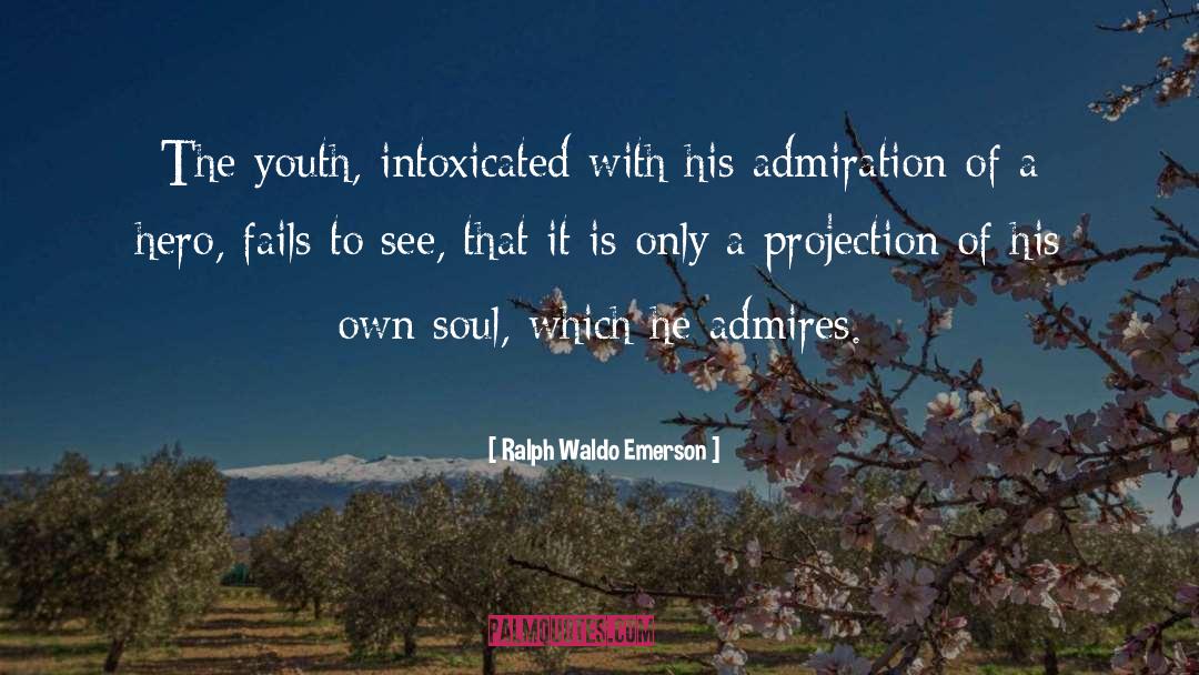 Ralph Waldo Emerson Quotes: The youth, intoxicated with his