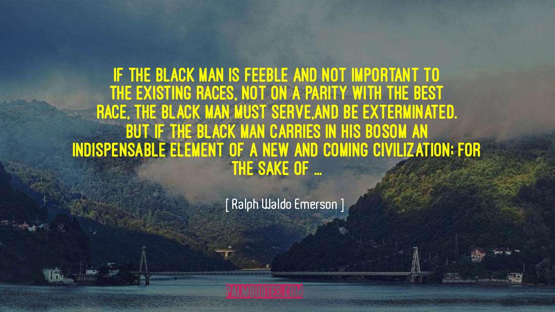 Ralph Waldo Emerson Quotes: If the black man is