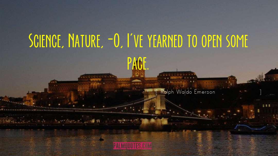 Ralph Waldo Emerson Quotes: Science, Nature,-O, I've yearned to