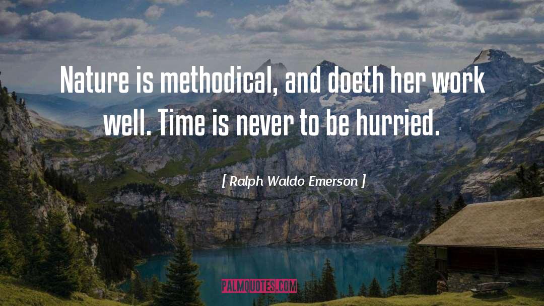 Ralph Waldo Emerson Quotes: Nature is methodical, and doeth