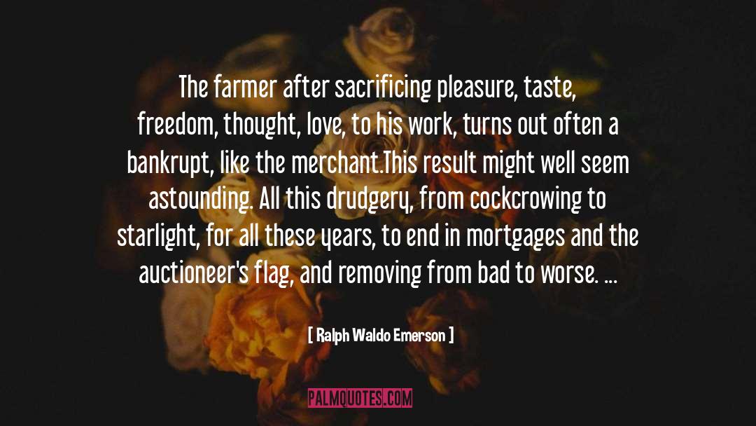 Ralph Waldo Emerson Quotes: The farmer after sacrificing pleasure,