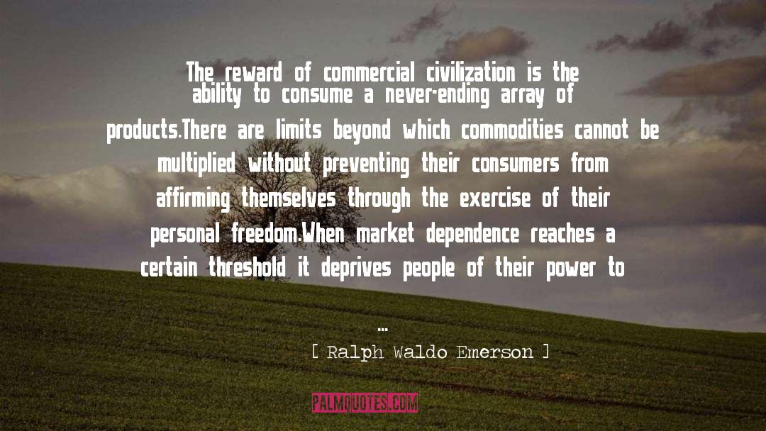 Ralph Waldo Emerson Quotes: The reward of commercial civilization