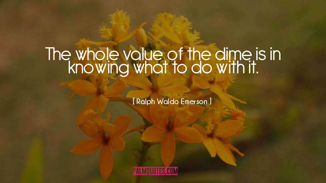 Ralph Waldo Emerson Quotes: The whole value of the