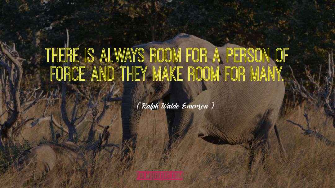 Ralph Waldo Emerson Quotes: There is always room for