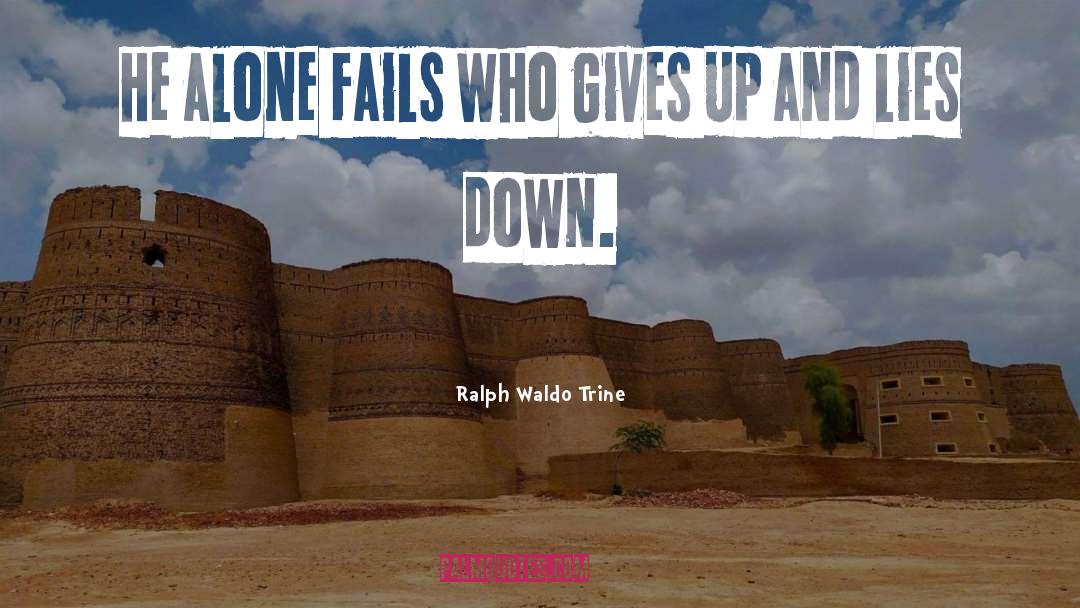Ralph Waldo Trine Quotes: He alone fails who gives