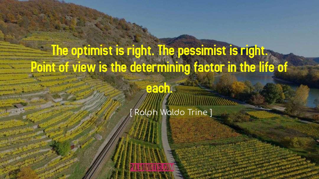 Ralph Waldo Trine Quotes: The optimist is right. The