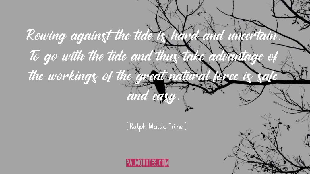 Ralph Waldo Trine Quotes: Rowing against the tide is