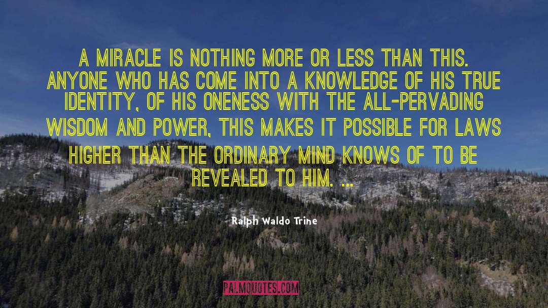 Ralph Waldo Trine Quotes: A miracle is nothing more