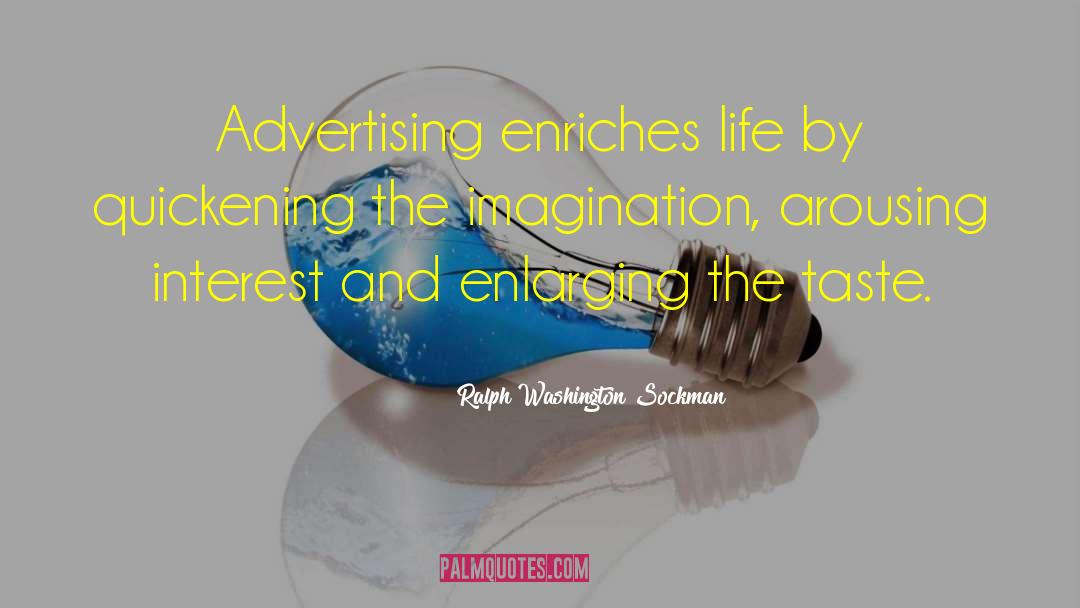 Ralph Washington Sockman Quotes: Advertising enriches life by quickening