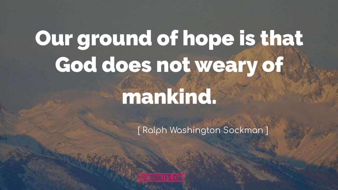 Ralph Washington Sockman Quotes: Our ground of hope is
