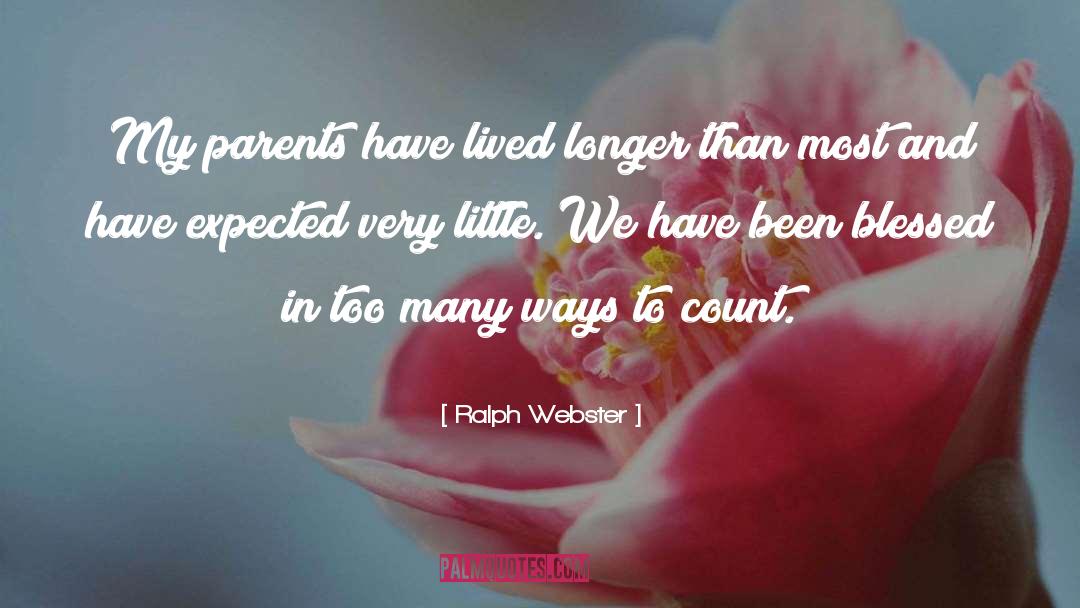 Ralph Webster Quotes: My parents have lived longer