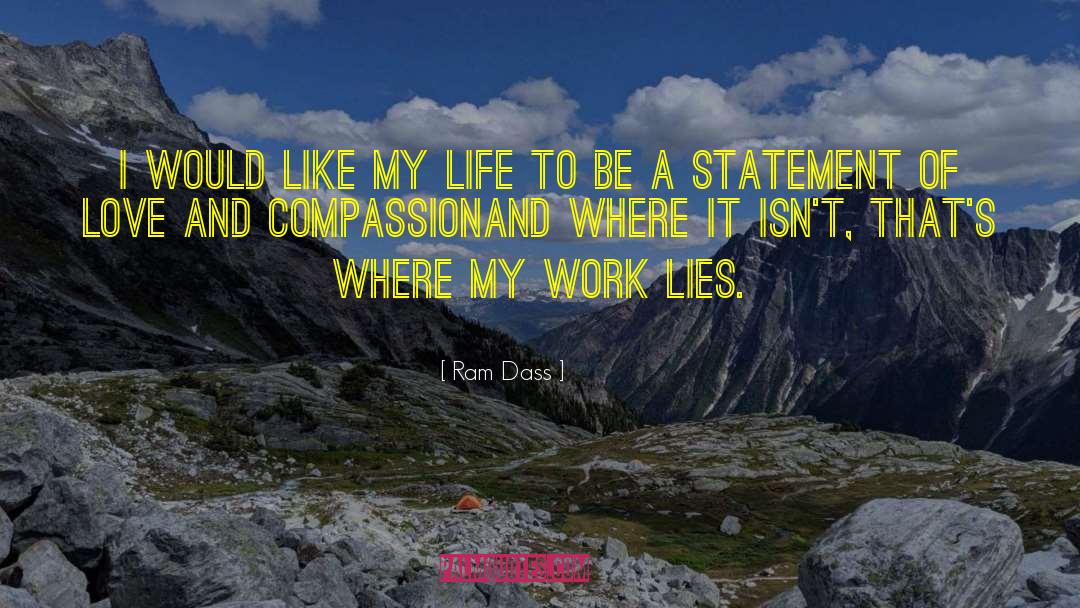 Ram Dass Quotes: I would like my life