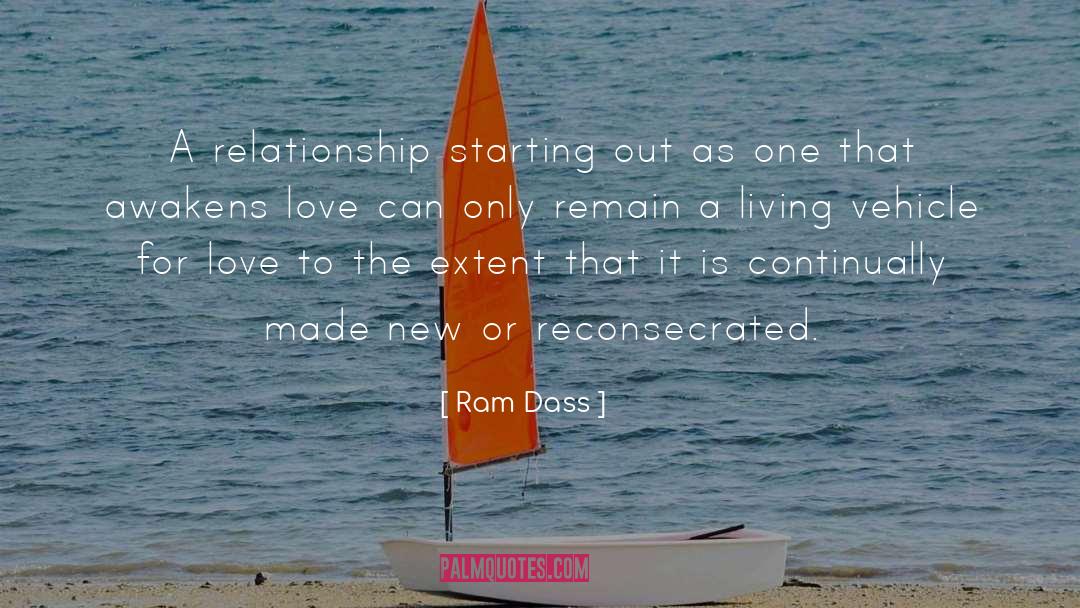 Ram Dass Quotes: A relationship starting out as
