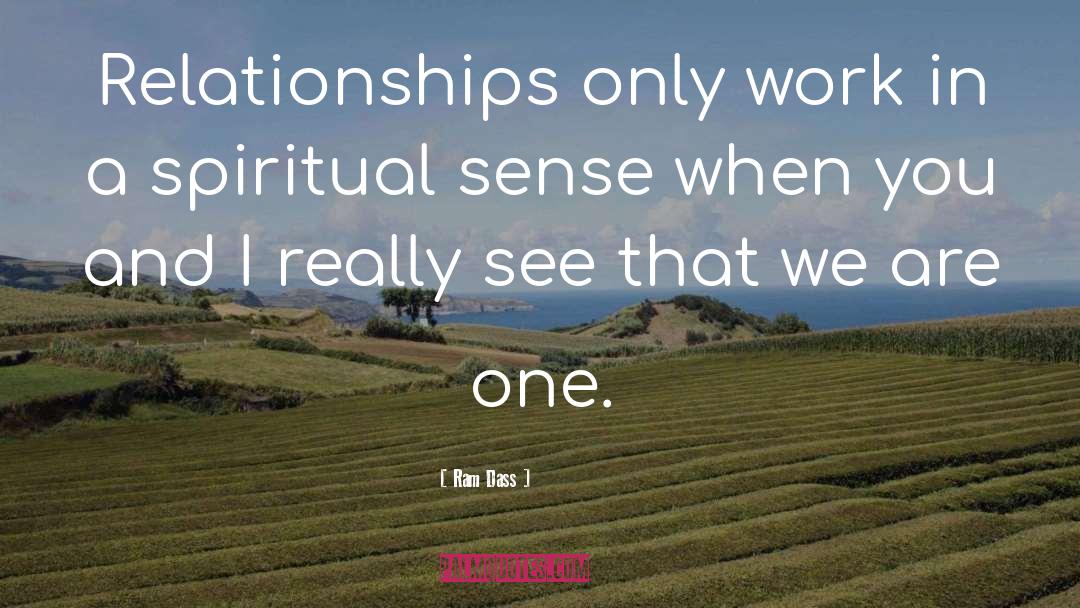 Ram Dass Quotes: Relationships only work in a