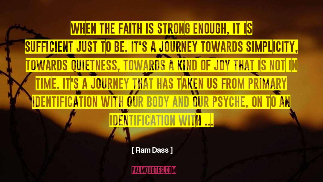 Ram Dass Quotes: When the faith is strong