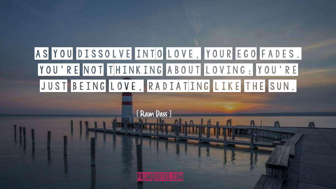 Ram Dass Quotes: As you dissolve into love,