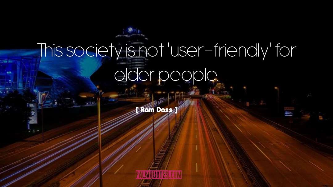 Ram Dass Quotes: This society is not 'user-friendly'
