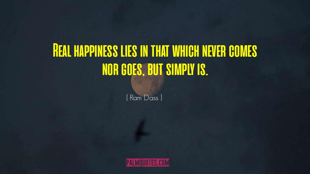 Ram Dass Quotes: Real happiness lies in that