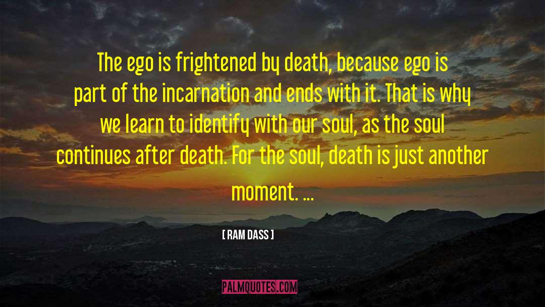 Ram Dass Quotes: The ego is frightened by