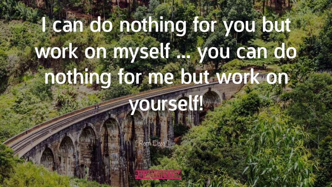 Ram Dass Quotes: I can do nothing for