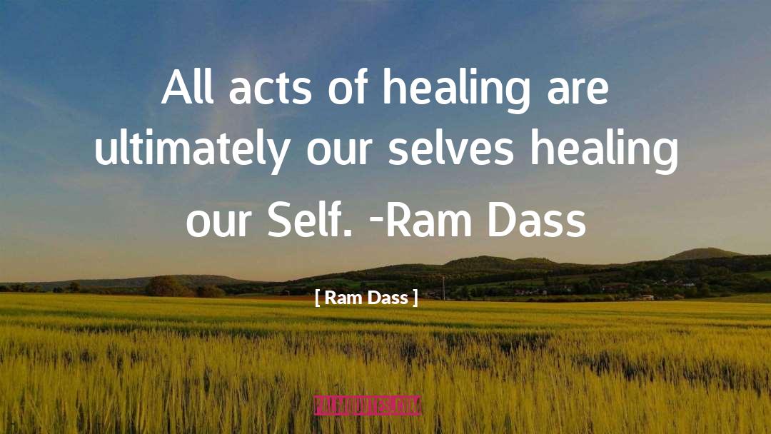 Ram Dass Quotes: All acts of healing are