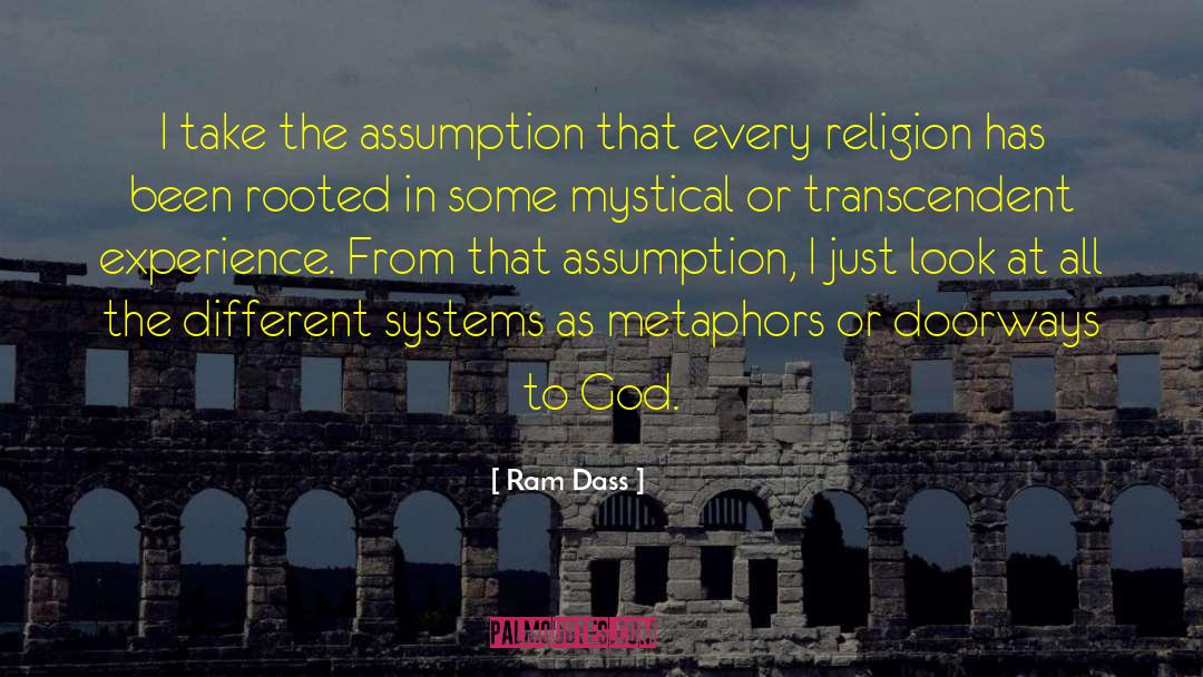 Ram Dass Quotes: I take the assumption that