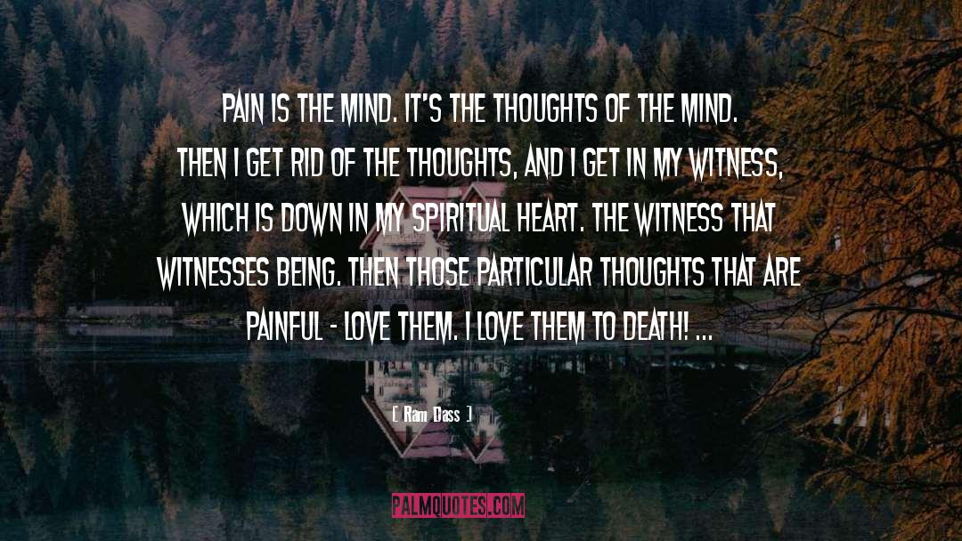 Ram Dass Quotes: Pain is the mind. It's