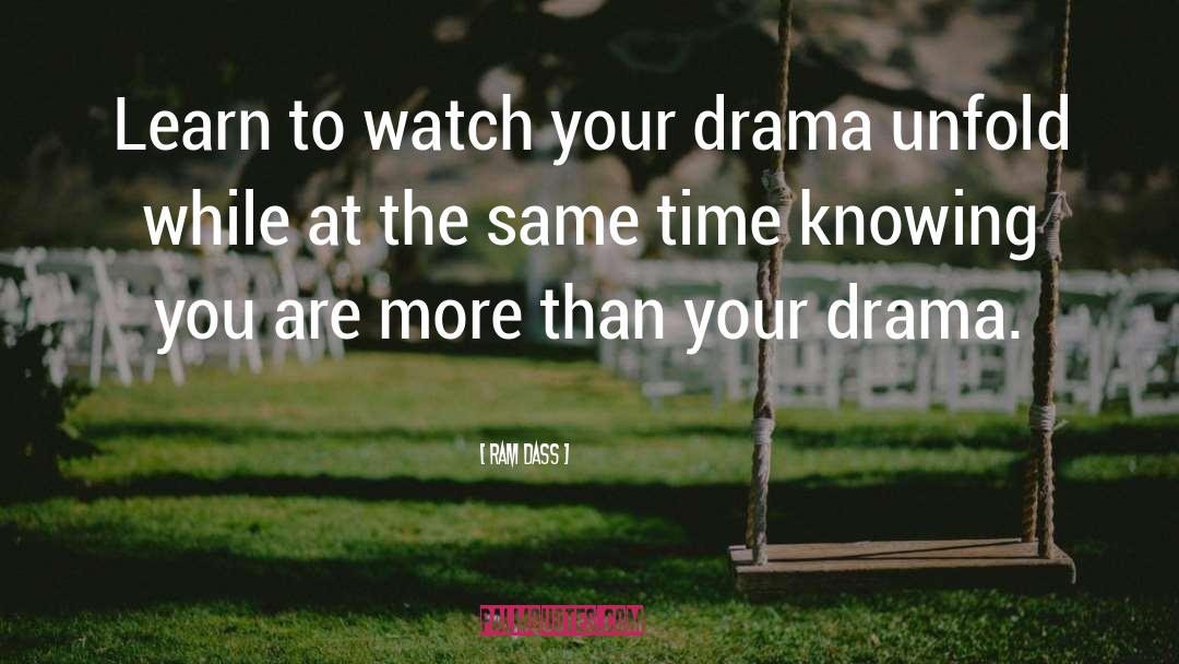 Ram Dass Quotes: Learn to watch your drama
