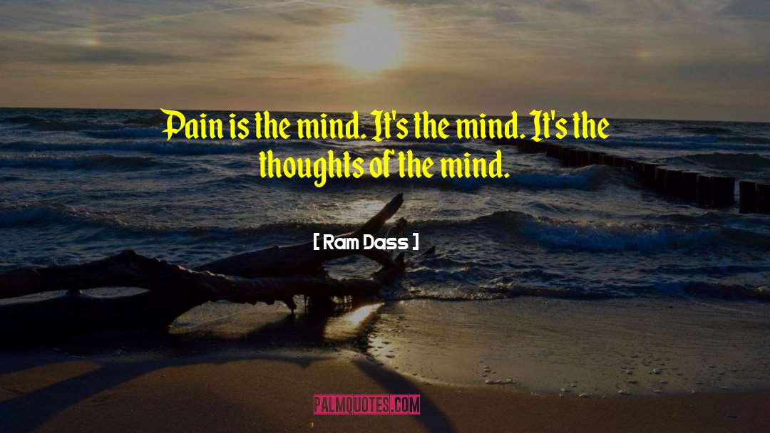 Ram Dass Quotes: Pain is the mind. It's