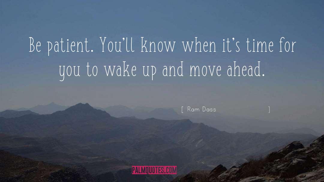 Ram Dass Quotes: Be patient. You'll know when
