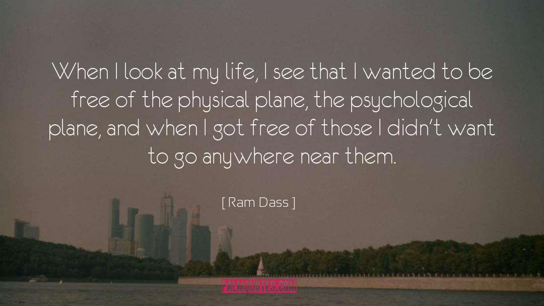 Ram Dass Quotes: When I look at my